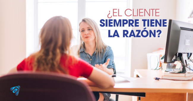 El cliente tiene la razón