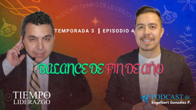 Balance de fin de año Podcast Tiempo de Liderazgo con Engelbert González